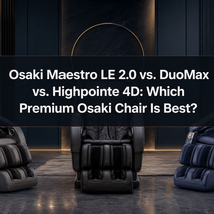 Osaki Maestro LE 2.0 vs. DuoMax vs. Highpointe 4D: Which Premium Osaki Chair Is Best? - MassageChairPlanet.com
